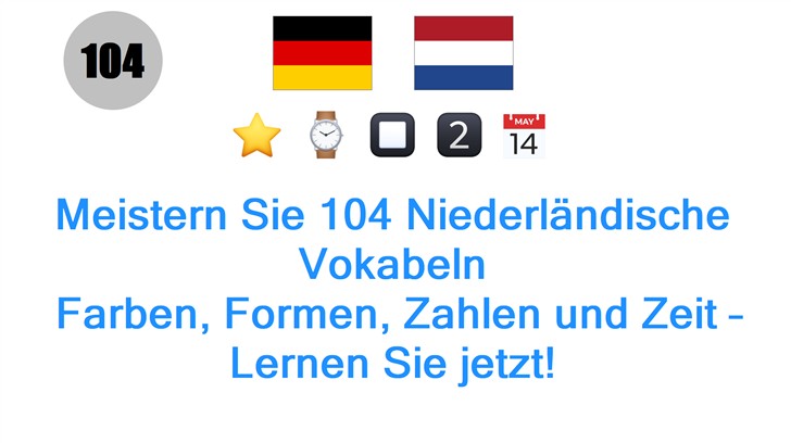 Meistern Sie 104 Niederländische Vokabeln: Farben, Formen, Zahlen und Zeit – Lernen Sie jetzt!